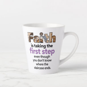 "Faith Is Taking The First Step..." Graphic (3.B) Latte Mug