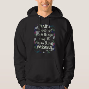 Faith  It Does Not Make Things Easy  It Makes Them Hoodie