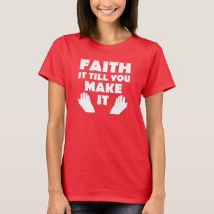 Faith It Till You Make It Christian Quote Sayings T-Shirt