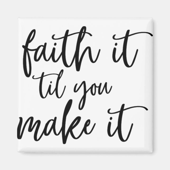 faith it till you make it magnet (Front)
