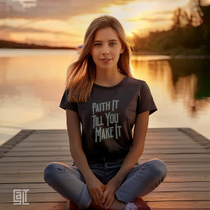 Faith It Till You Make It NOTW Christian Inspirati T-Shirt
