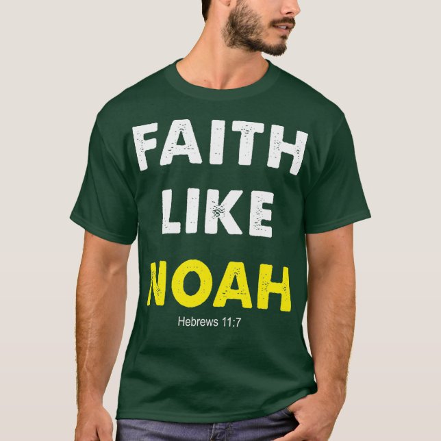 Faith Like Noah Hebrews 117 Gift  Women Men T-Shirt (Front)