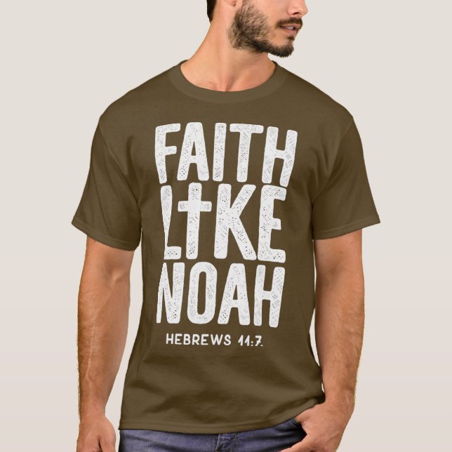 Faith Like Noah Hebrews 117 Jesus Christian T-Shirt (Front)