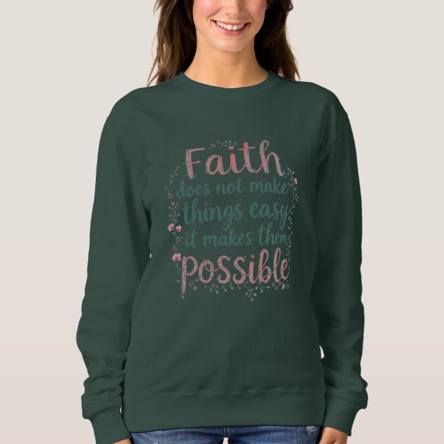 Faith Makes Things Possible Christian Sweatshirt (Front)