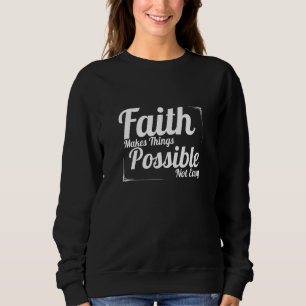 Faith Makes Things Possible Not Easy Christian Sweatshirt