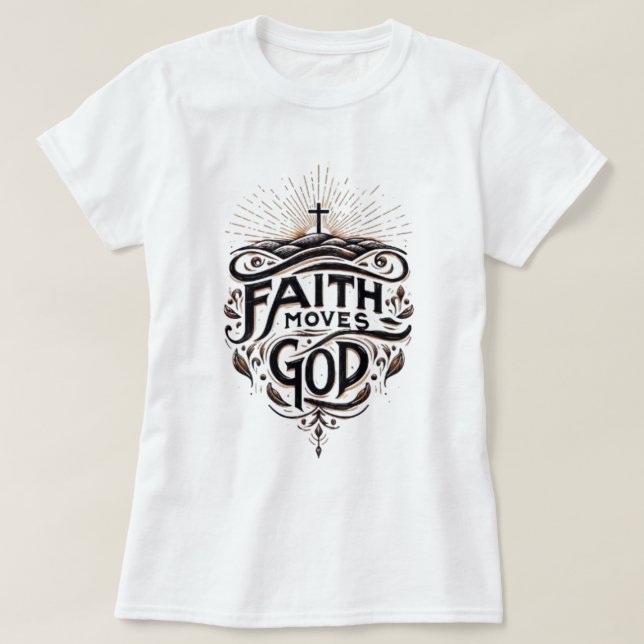 Faith Moves God T-Shirt (Design Front)