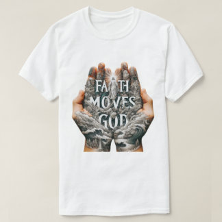 Faith Moves God T-Shirt