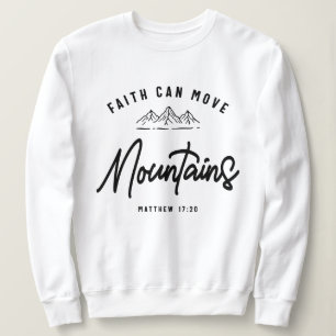 Faith Moves Mountains Matthew 17:20 Christian  Sweatshirt