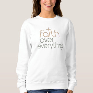Faith over everything sweatshirt