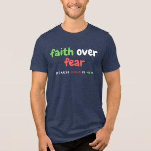 Faith over fear because Jesus is nea Tri-Blend Shirt