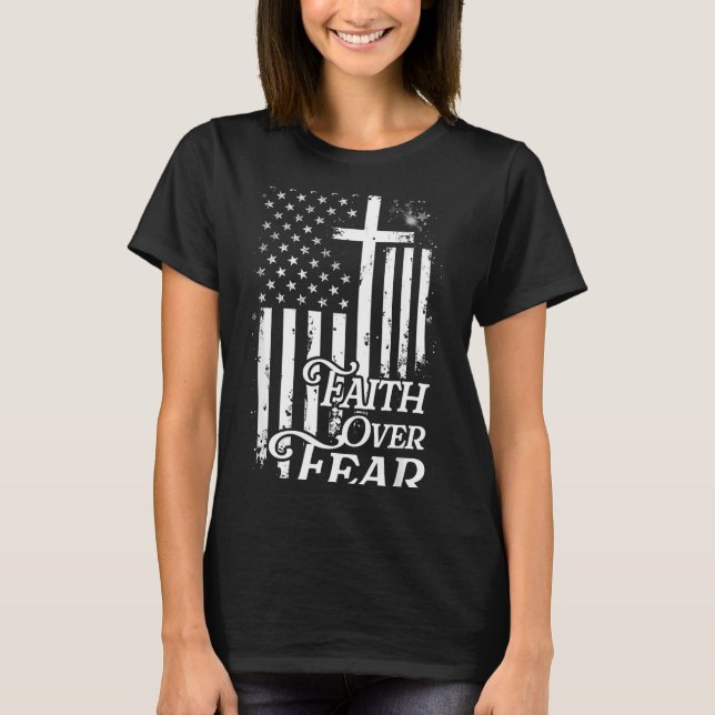 Faith Over Fear Christian American Flag Religious  T-Shirt (Front)