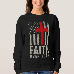 Faith Over Fear Cool American Usa Flag Christian C Sweatshirt