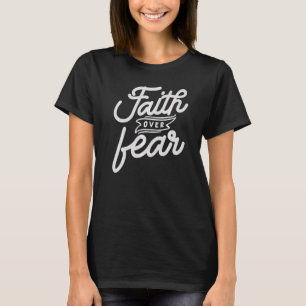Faith Over Fear Faith based Christian for Women B T-Shirt