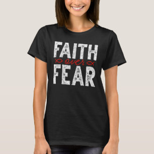 Faith Over Fear Jesus Christ Saviour God Christian T-Shirt