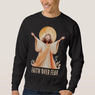 Faith Over Fear Jesus Christian T-Shirt Sweatshirt
