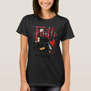 Faith Over Fear Nurse Life Awesome Best For Nurse T-Shirt