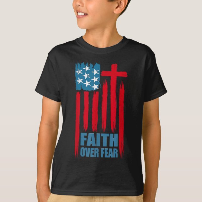Faith Over Fear Prayer America Pride Us Flag Ameri T-Shirt (Front)