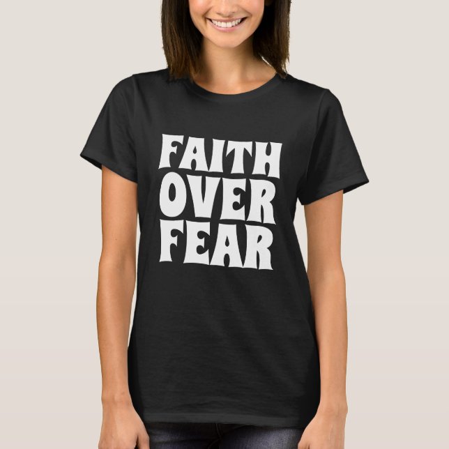 FAITH OVER FEAR T-SHIRTS (Front)