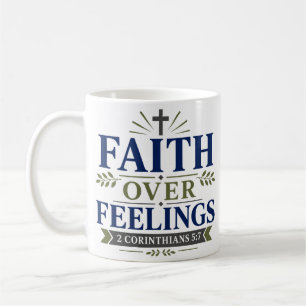 Faith Over Feelings Daily Faith Quote Coffee Mug