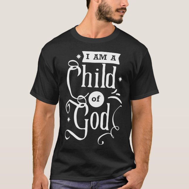 Faith Quotes  I am a Child of God  T-Shirt (Front)