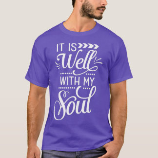 Faith Quotes It Is Well With My Soul T-Shirt