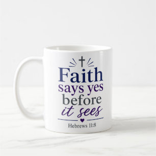 Faith Says Yes Before It Sees Biblical Truth Coffee Mug