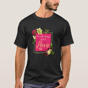 Faith Women Floral Do All Things With Love 1 Corin T-Shirt