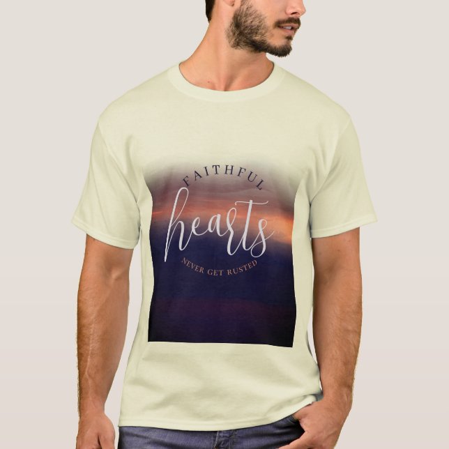 Faithful Hearts Never Get Rusted T-Shirt (Front)