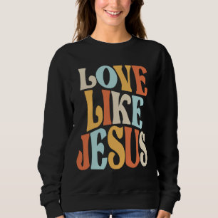 Faithful Living - Love Like Jesus Sweatshirt