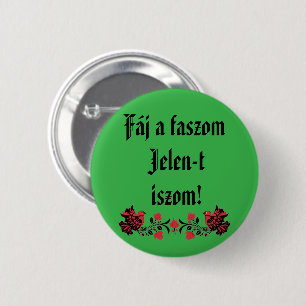Fáj a faszom Jelen-t iszom! zöld kitűző 6 Cm Round Badge