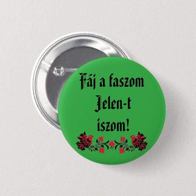 Fáj a faszom Jelen-t iszom! zöld kitűző 6 Cm Round Badge (Front & Back)