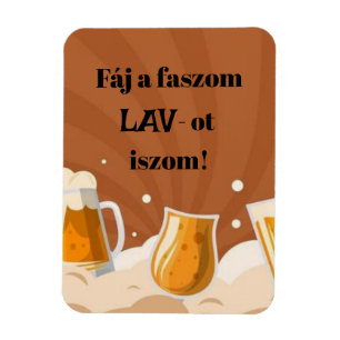 Fáj a faszom LAV-ot iszom! hűtőmágnes Magnet