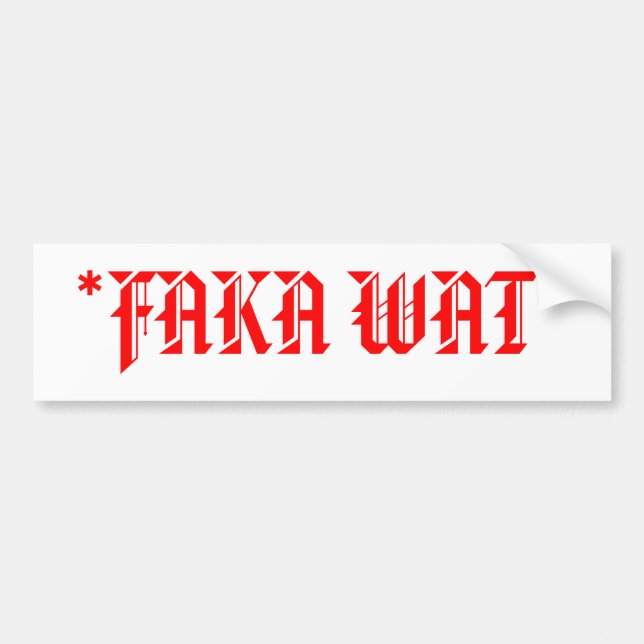 *FAKA WAT* BUMPER STICKER (Front)