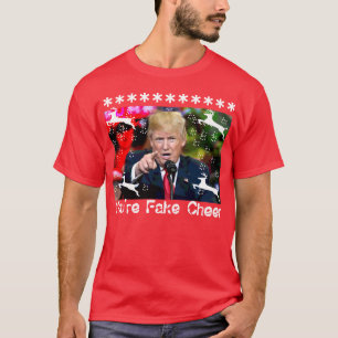Fake Cheer, Donald Trump Ugly Christmas T-Shirt