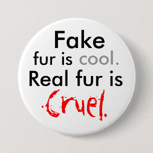 Fake, fur is, cool., Real fur is, Cruel. 7.5 Cm Round Badge