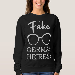 Fake German Heiress Tv Show Quotes Sweatshirt