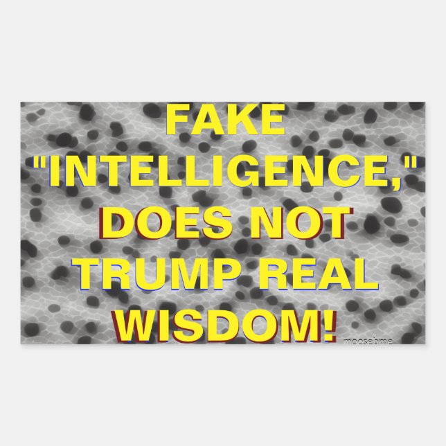 FAKE "INTELLIGENCE," DOES NOT TRUMP REAL WISDOM!  RECTANGULAR STICKER (Front)