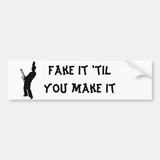 Fake it 'til you make it bumper sticker (Front)