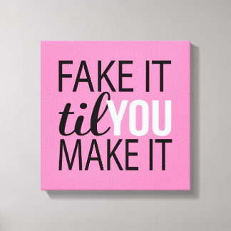 Fake It Til You Make It Canvas Print