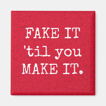 FAKE IT 'til you MAKE IT Inspirational Magnet