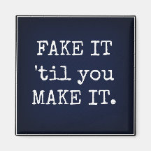 FAKE IT 'til you MAKE IT Inspirational Magnet