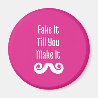 Fake It Till You Make It: Fridge Magnet
