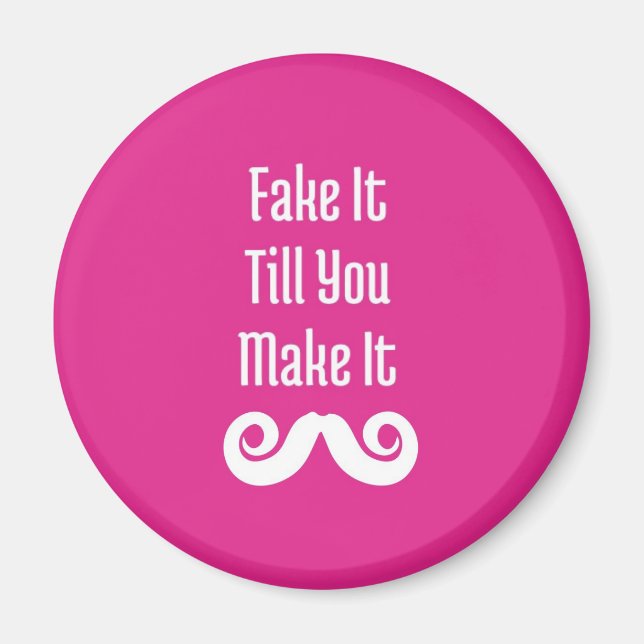 Fake It Till You Make It: Fridge Magnet (Front)