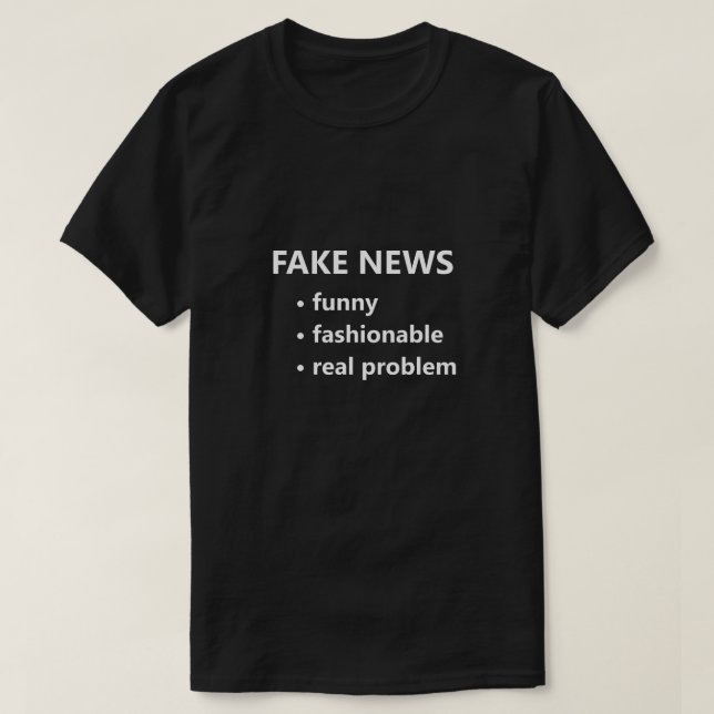 Fake News Funny Fashionable Real Problem Funny T-Shirt (Design Front)