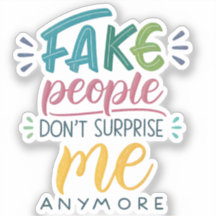 Fake people don't surprise me anymore