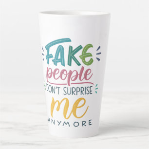 Fake people don't surprise me anymore latte mug