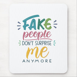 Fake people don't surprise me anymore mouse pad