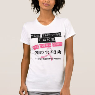Fake The Real Ones Tried To Kill Me Breast Cancer T-Shirt