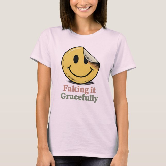 Faking It Gracefully | Funny Emotional Masking T-Shirt (Front)