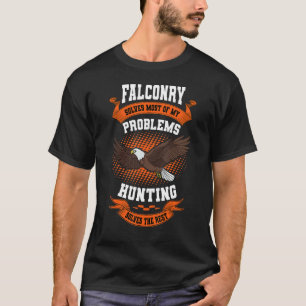 Falconer Falconry Solves My Problem Gamehawking Fa T-Shirt